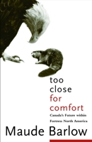 Too Close For Comfort: Canada's Future Within Fortress North America 0771010885 Book Cover