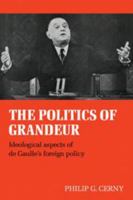 The Politics of Grandeur: Ideological Aspects of De Gaulle's Foreign Policy 0521082595 Book Cover