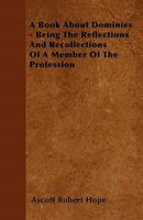 A Book about Dominies - Being the Reflections and Recollections of a Member of the Profession 1178511014 Book Cover