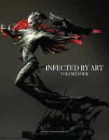 Infected by Art, Volume 4 1613451156 Book Cover