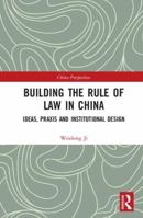 Building the Rule of Law in China: Ideas, Praxis and Institutional Design 0367534436 Book Cover