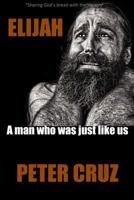 Elijah: A Man Who Was Just Like Us 1543053963 Book Cover