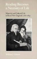 Reading Becomes a Necessity of Life: Material and Cultural Life in Rural New England, 1780-1835 0870495860 Book Cover