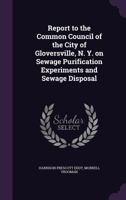 Report to the Common Council of the City of Gloversville, N. Y. on Sewage Purification Experiments and Sewage Disposal 135973368X Book Cover