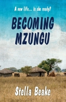 BECOMING MZUNGU: A new life… is she ready? 1399945033 Book Cover