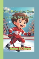 Cale Makar was Born to Skate, Built to Win (A biography book for kids): How a Kid from Canada Skated into Hockey History B0F4PB5Y12 Book Cover