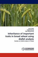 Inheritance of important traits in bread wheat using diallel analysis: Studies on Diallel analysis in wheat 3843373302 Book Cover
