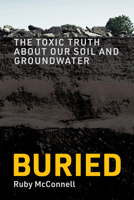 Buried: The Toxic Truth About Our Soil and Groundwater 0262058693 Book Cover