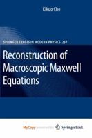 Reconstruction of Macroscopic Maxwell Equations: A Single Susceptibility Theory 3642127908 Book Cover