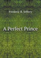 A Perfect Prince: The Story of England a Thousand Years Ago 1120125820 Book Cover