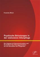 Psychische Belastungen in Der Stationaren Altenpflege: Der Umgang Mit Demenzerkrankten Und Der Einfluss Des Fuhrungsverhaltens Auf Die Gesundheit Der Pflegenden 3958505961 Book Cover