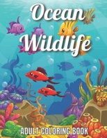Ocean Wildlife Adult Coloring Book: An Adult Coloring Book Featuring Beautiful Marine Animals, Tropical Fish, Coral Reefs And Wildlife To Relieve Stre B09249H95S Book Cover