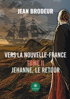 Vers la Nouvelle-France: Tome II: Jehanne, le retour B09PMSG7V5 Book Cover