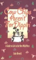 Cow Chips Aren't For Dippin' 087905736X Book Cover