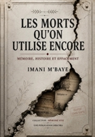 Les morts qu’on utilise encore: Mémoire, histoire et effacement (MÉMOIRE VIVE) (French Edition) B0HD1J7CQ1 Book Cover