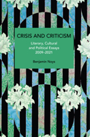 Crisis and Criticism: Literary, Cultural and Political Essays, 2009-2021 B0DHJ9L6L7 Book Cover
