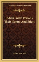 Indian Snake Poisons, Their Nature And Effect 1430448482 Book Cover