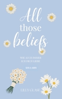All those beliefs: Wie auch immer ich dich liebe (German Edition) 3769398521 Book Cover