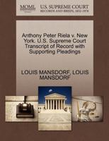 Anthony Peter Riela v. New York. U.S. Supreme Court Transcript of Record with Supporting Pleadings 1270458043 Book Cover