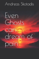 Even Ghosts can dream of pain B0DZHF1QB8 Book Cover