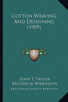 Cotton Weaving and Designing (Classic Reprint) 9369873724 Book Cover