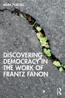 Discovering Democracy in the Work of Frantz Fanon 1041192886 Book Cover