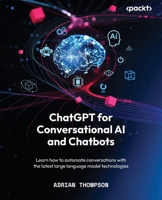 ChatGPT for Conversational AI and Chatbots: Learn how to automate conversations with the latest large language model technologies 1805129538 Book Cover