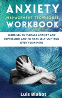 Anxiety Management Techniques Workbook: Exercises to manage anxiety and depression and to have self-control over your mind 1804319503 Book Cover