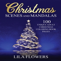Christmas Scenes and Mandalas: 100 Unique Adult Christmas Coloring Book Pages: 100 Unique Adult Christmas Coloring Book Pages B0CS7MGQPN Book Cover