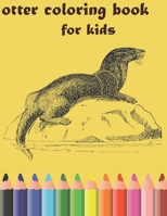 otter coloring book for kids: best book for a special time for your child 4-6 y o B09499WXQ5 Book Cover