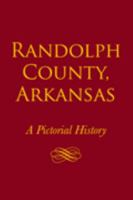 Randolph County, Arkansas: A Pictorial History 0977319881 Book Cover