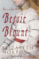 Bessie Blount: The Story of Henry VIIIs Longtime Mistress. 1445613859 Book Cover