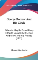 George Borrow and His Circle, Wherein May Be Found Many Hitherto Unpublished Letters of Borrow and His Friends 152377875X Book Cover