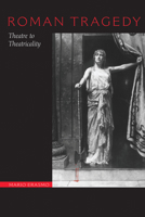 Roman Tragedy: Theatre to Theatricality 0292722206 Book Cover