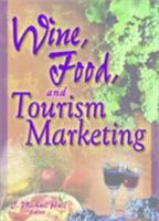 Wine, Food, and Tourism Marketing (Monograph Published Simultaneously As the Journal of Travel & Tourism Marketing, 3/4 2003 - Vol. 14) (Monograph Published ... & Tourism Marketing, 3/4 2003 - Vol. 14 0789001063 Book Cover