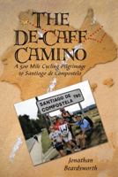 The de-Caff Camino: A 500 Mile Cycling Pilgrimage to Santiago de Compostela 1491802944 Book Cover