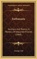 Euthanasia: Sermons And Poems, In Memory Of Departed Friends 1165346524 Book Cover