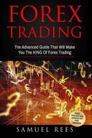 Forex Trading: The Advanced Guide That Will Make You the King of Forex Trading 1542307171 Book Cover