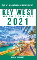 Key West & The Florida Keys - The Delaplaine 2021 Long Weekend Guide 1393730140 Book Cover