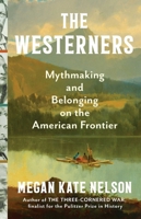 The Westerners: Myth-Making and Belonging on the American Frontier 1668004348 Book Cover