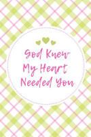 God Knew My Heart Needed You: Pink & Green College Rule Blank Lined Notebook Journal 172404379X Book Cover