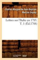 Lettres Sur l'Italie, En 1785, Vol. 1 (Classic Reprint) 1148828583 Book Cover