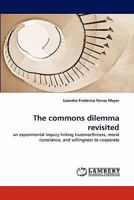 The commons dilemma revisited: an experimental inquiry linking trustworthiness, moral conscience, and willingness to cooperate 3838340353 Book Cover