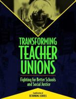 Transforming Teacher Unions: Fighting for Better Schools and Social Justice 0942961242 Book Cover