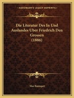Die Literatur Des In Und Auslandes Uber Friedrich Den Grossen (1886) 1168430275 Book Cover