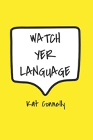 Watch yer Language B09XMMVHP8 Book Cover