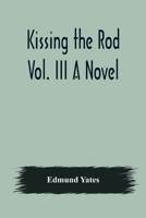 Kissing the Rod: A Novel: Volume III 935637919X Book Cover