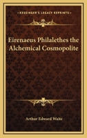 Eirenaeus Philalethes The Alchemical Cosmopolite 1417908696 Book Cover