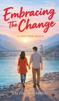 Embracing The Change: A Love That Heals B0GHNNWVFY Book Cover