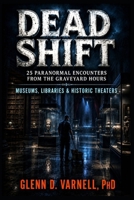 Dead Shift | 25 Paranormal Encounters: Museums, Libraries & Historic Theaters (Dead Shift Series) B0HB8LSLSQ Book Cover
